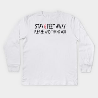 Stay 6 Feet Away Please, And Thank You Kids Long Sleeve T-Shirt